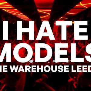 I Hate Models @ The Warehouse Leeds (2023)